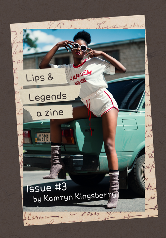Lips & Legends Issue #3 (E-Zine) by Kamryn Kingsberry